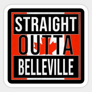 Straight Outta Belleville - Gift for Canadian From Belleville Ontario Sticker